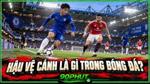 Hậu vệ cánh là gì trong bóng đá