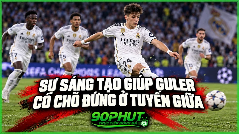 Sự sáng tạo giúp Guler có chỗ đứng ở tuyến giữa